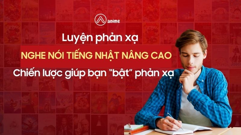 phản xạ nghe n&oacute;i tiếng nhật, speaking nhanh, listening nhanh, giao tiếp, luyện phản xạ