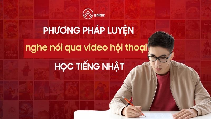 học qua video tiếng nhật, luyện speaking video, listening video, giao tiếp, phản xạ